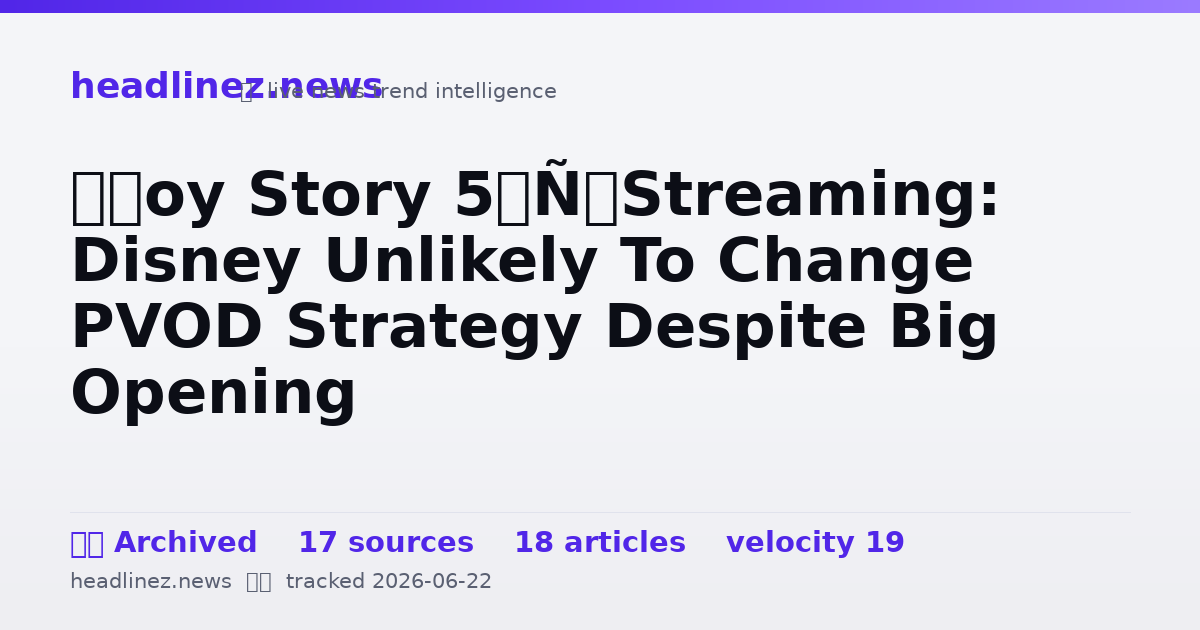 Visual summary for ‘Toy Story 5’ Streaming: Disney Unlikely To Change PVOD Strategy Despite Big Opening