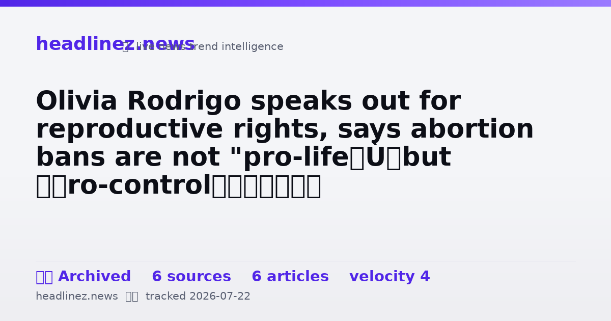 Visual summary for Olivia Rodrigo speaks out for reproductive rights, says abortion bans are not "pro-life” but “pro-control”