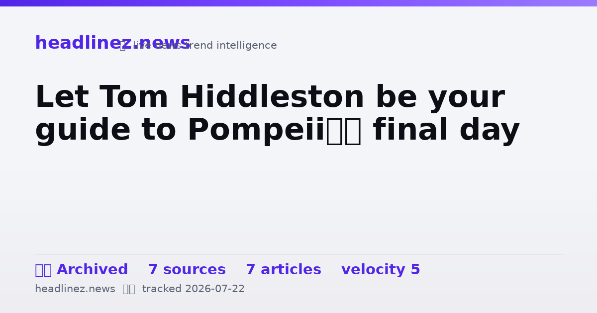 Visual summary for Let Tom Hiddleston be your guide to Pompeii’s final day