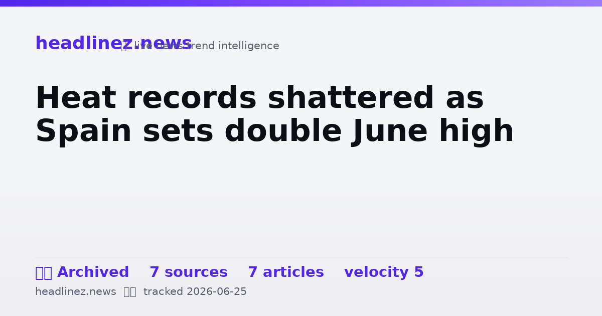 Visual summary for Heat records shattered as Spain sets double June high