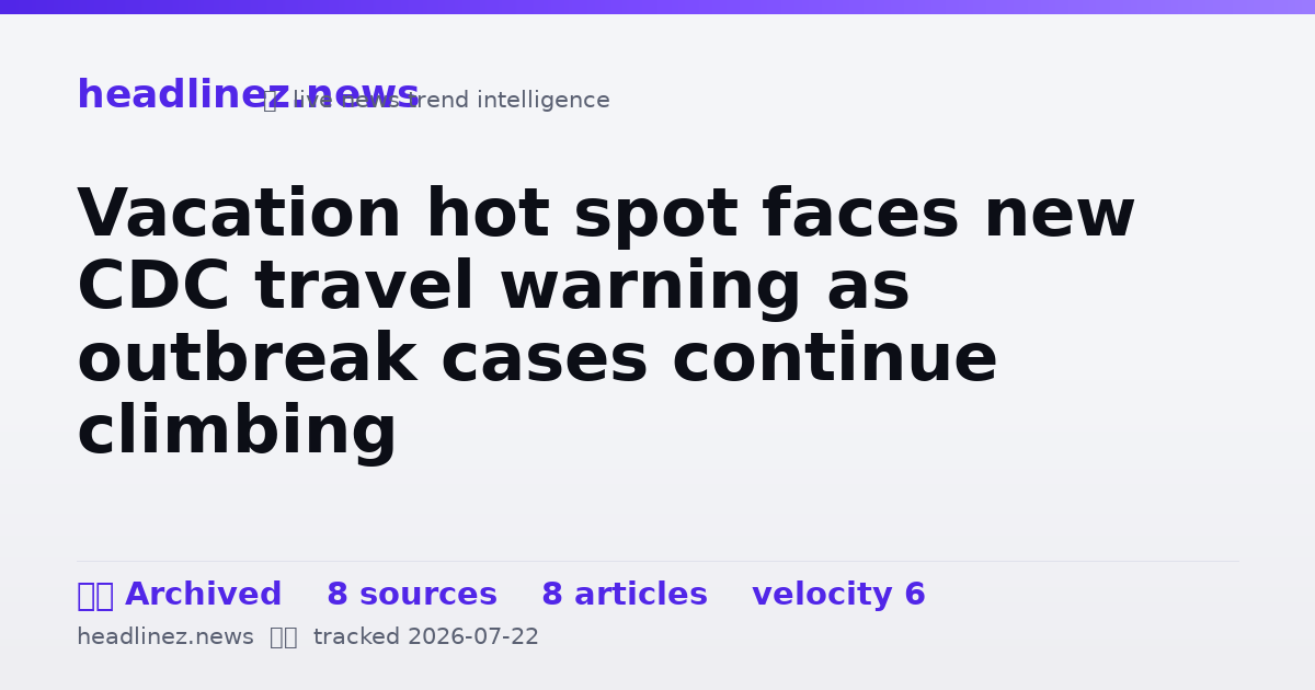 Visual summary for Vacation hot spot faces new CDC travel warning as outbreak cases continue climbing