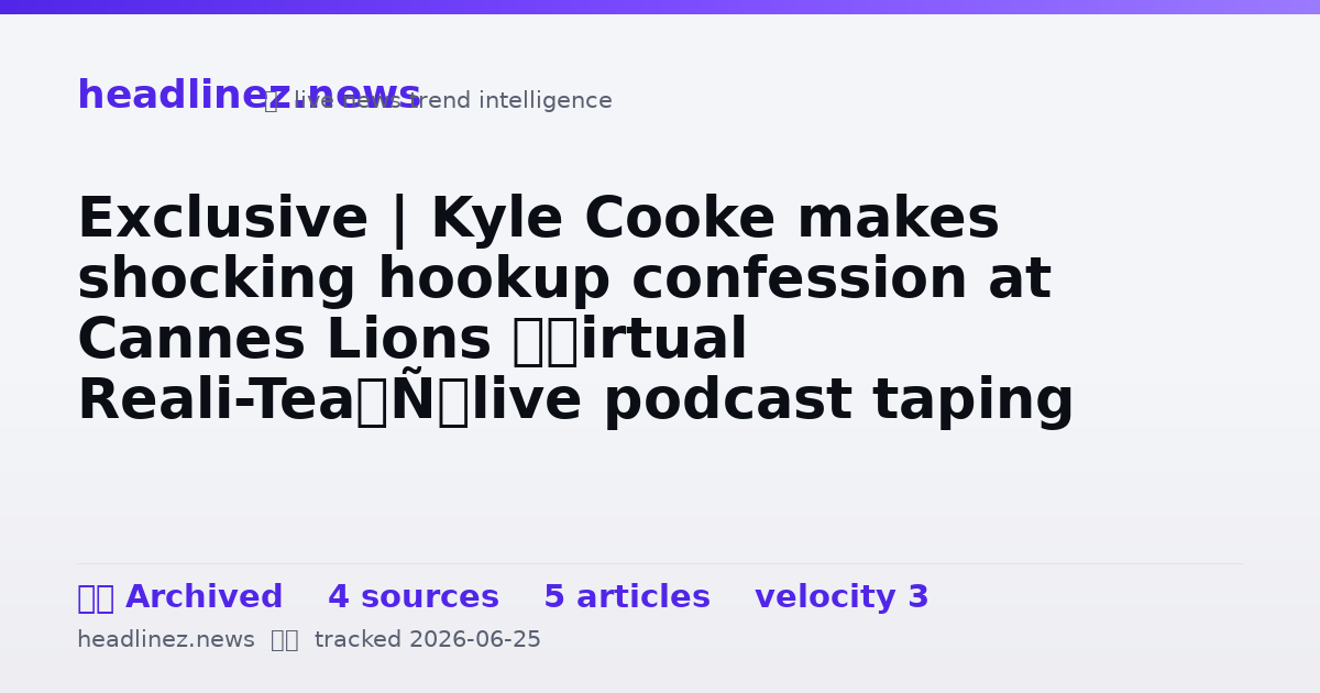 Visual summary for Exclusive | Kyle Cooke makes shocking hookup confession at Cannes Lions ‘Virtual Reali-Tea’ live podcast taping