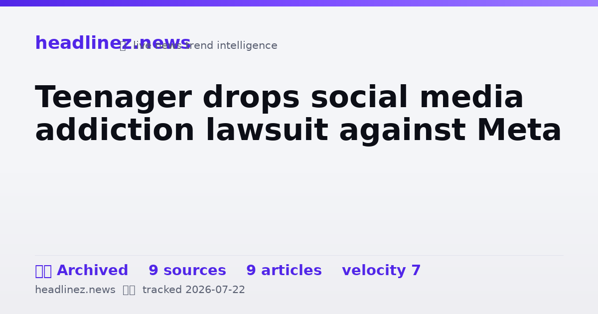 Visual summary for Teenager drops social media addiction lawsuit against Meta