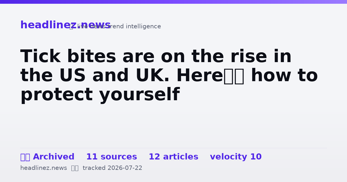 Visual summary for Tick bites are on the rise in the US and UK. Here’s how to protect yourself
