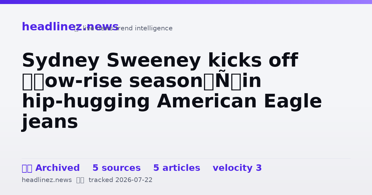 Visual summary for Sydney Sweeney kicks off ‘low-rise season’ in hip-hugging American Eagle jeans