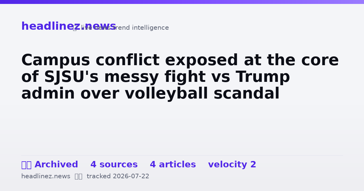 Visual summary for Campus conflict exposed at the core of SJSU's messy fight vs Trump admin over volleyball scandal