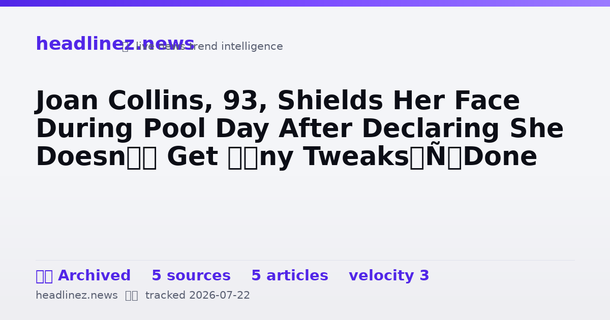Visual summary for Joan Collins, 93, Shields Her Face During Pool Day After Declaring She Doesn’t Get ‘Any Tweaks’ Done