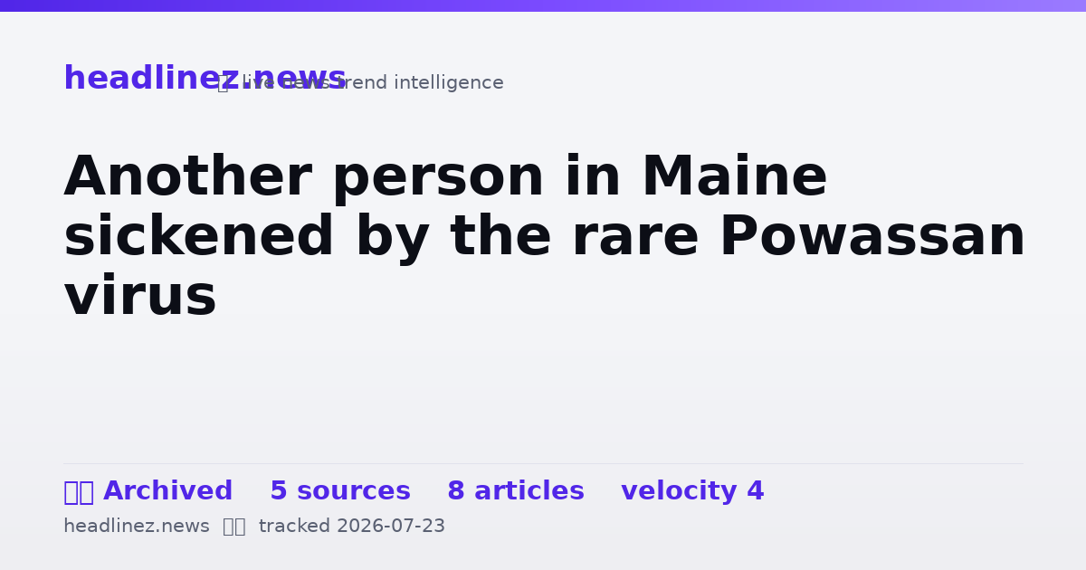 Visual summary for Another person in Maine sickened by the rare Powassan virus