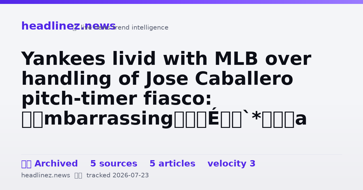 Visual summary for Yankees livid with MLB over handling of Jose Caballero pitch-timer fiasco: ‘Embarrassing’