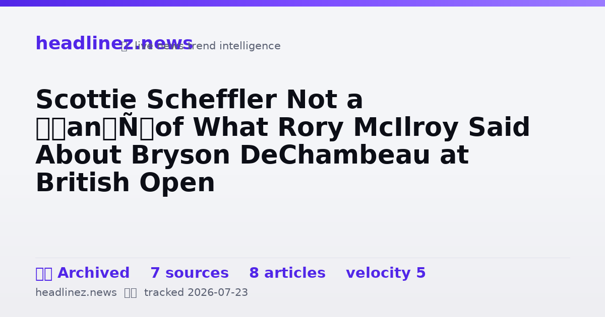 Visual summary for Scottie Scheffler Not a ‘Fan’ of What Rory McIlroy Said About Bryson DeChambeau at British Open
