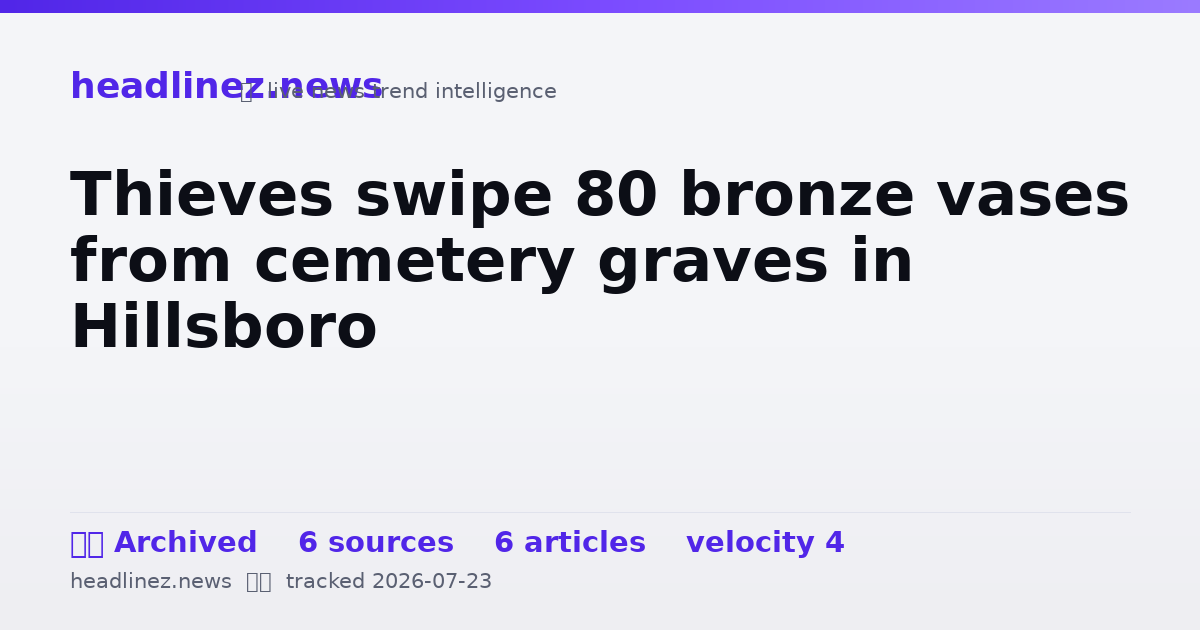 Visual summary for Thieves swipe 80 bronze vases from cemetery graves in Hillsboro