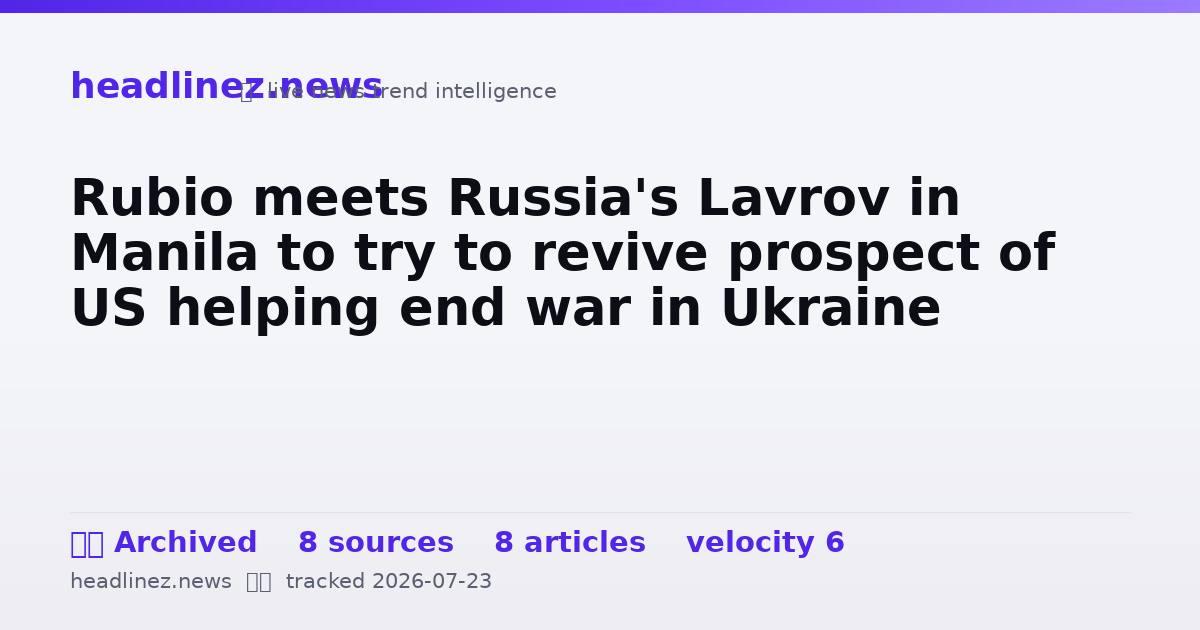 Visual summary for Rubio meets Russia's Lavrov in Manila to try to revive prospect of US helping end war in Ukraine