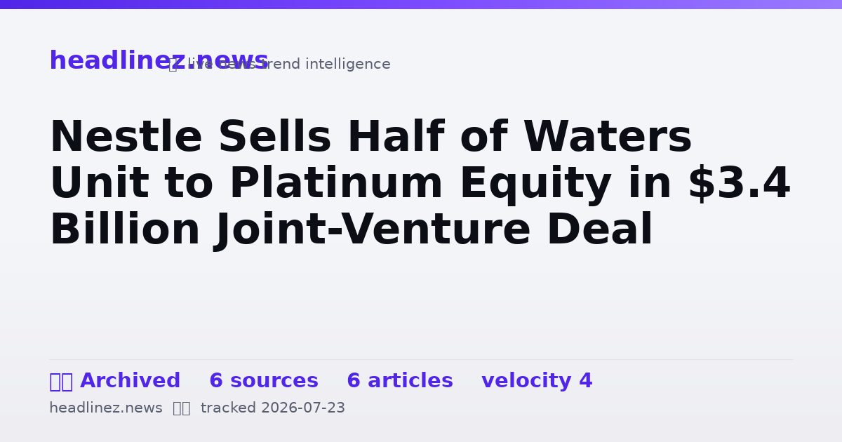 Visual summary for Nestle Sells Half of Waters Unit to Platinum Equity in $3.4 Billion Joint-Venture Deal