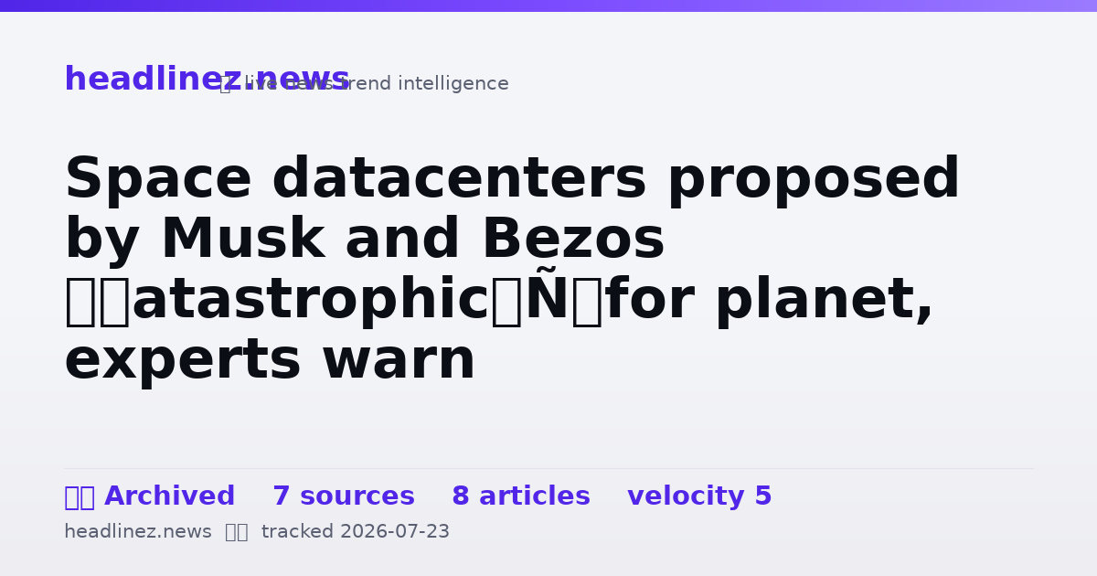 Visual summary for Space datacenters proposed by Musk and Bezos ‘catastrophic’ for planet, experts warn
