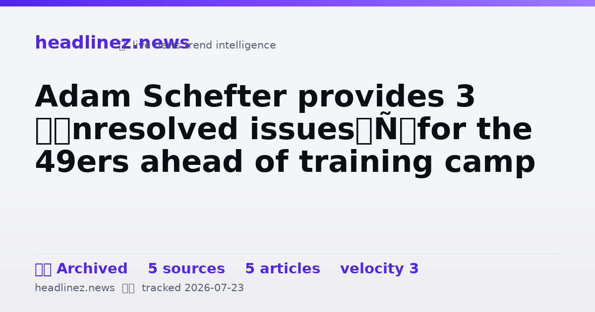 Visual summary for Adam Schefter provides 3 ‘unresolved issues’ for the 49ers ahead of training camp