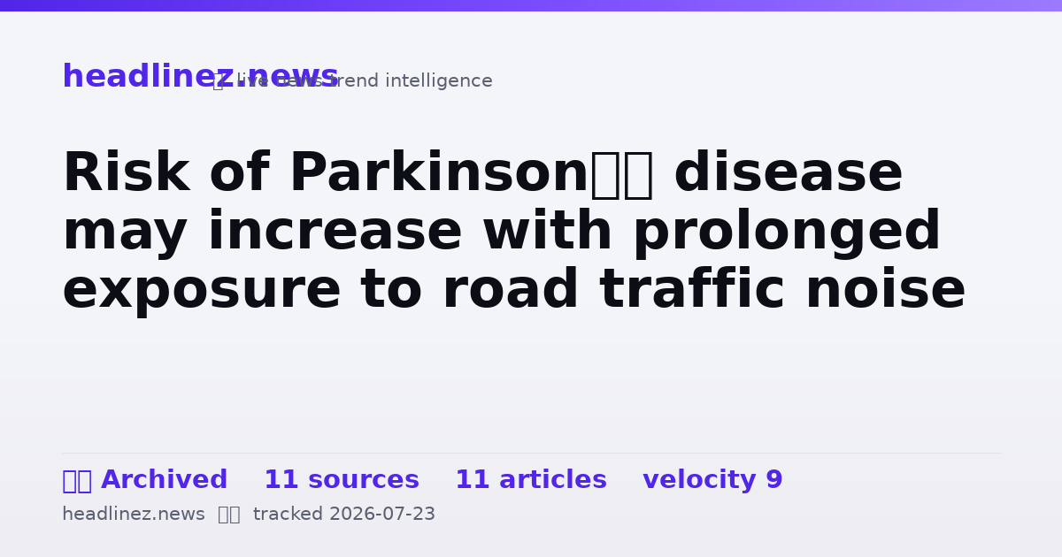 Visual summary for Risk of Parkinson’s disease may increase with prolonged exposure to road traffic noise