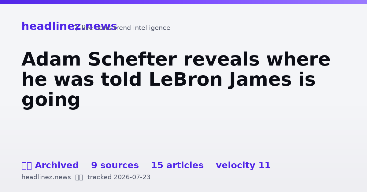 Visual summary for Adam Schefter reveals where he was told LeBron James is going