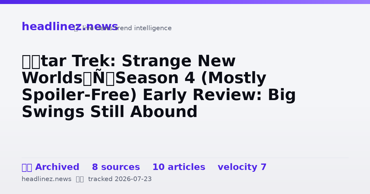 Visual summary for ‘Star Trek: Strange New Worlds’ Season 4 (Mostly Spoiler-Free) Early Review: Big Swings Still Abound