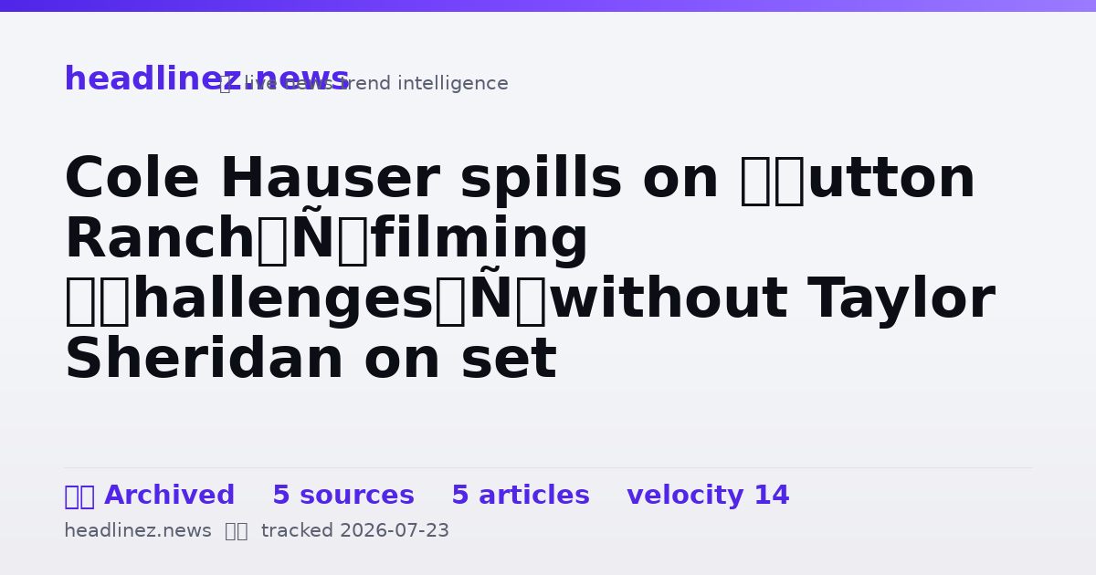 Visual summary for Cole Hauser spills on ‘Dutton Ranch’ filming ‘challenges’ without Taylor Sheridan on set
