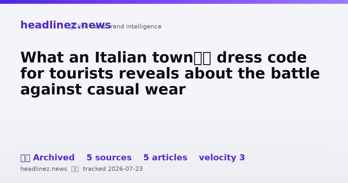 Visual summary for What an Italian town’s dress code for tourists reveals about the battle against casual wear