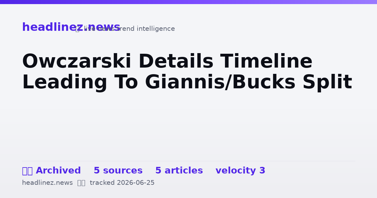Visual summary for Owczarski Details Timeline Leading To Giannis/Bucks Split