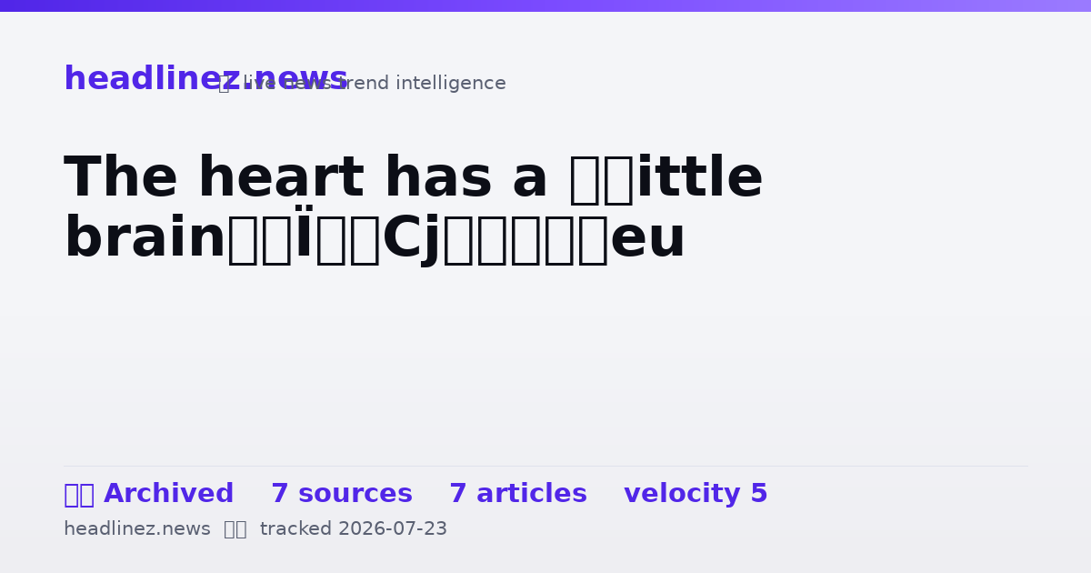 Visual summary for The heart has a ‘little brain’