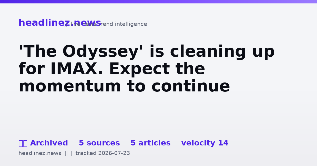 Visual summary for 'The Odyssey' is cleaning up for IMAX. Expect the momentum to continue