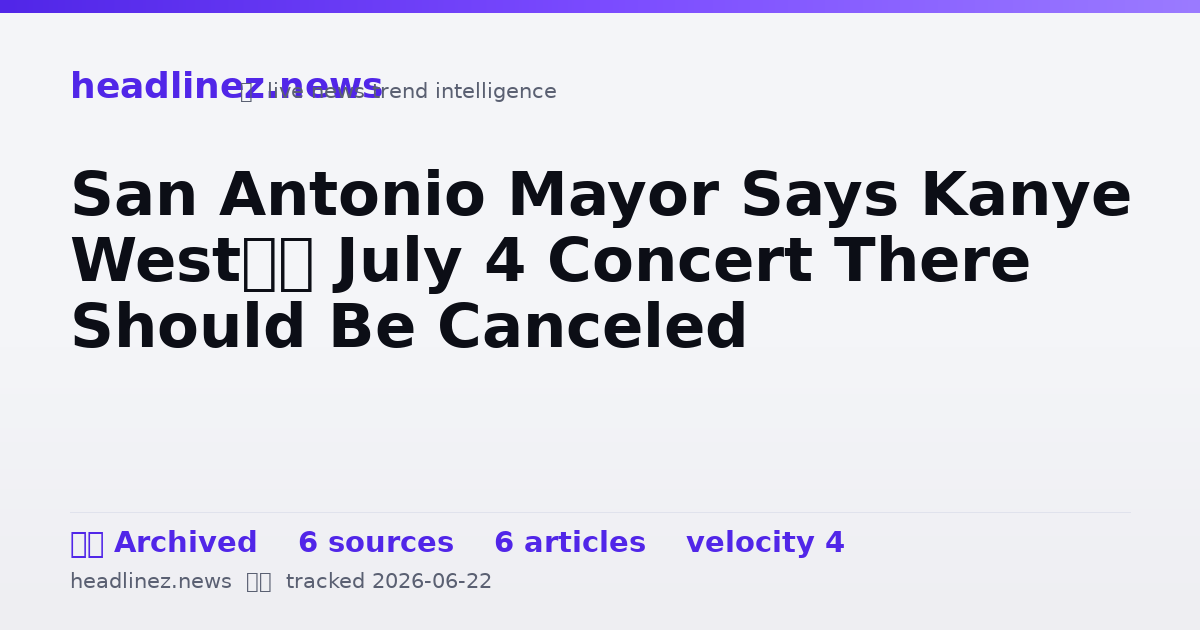 Visual summary for San Antonio Mayor Says Kanye West’s July 4 Concert There Should Be Canceled