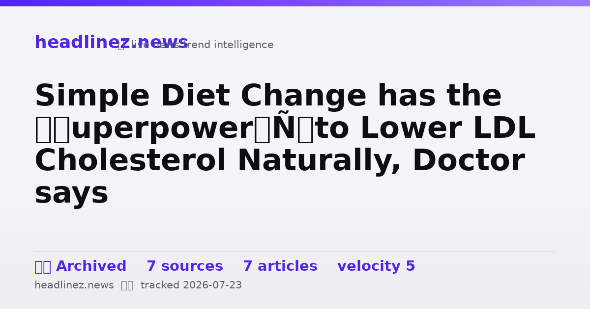Visual summary for Simple Diet Change has the ‘Superpower’ to Lower LDL Cholesterol Naturally, Doctor says