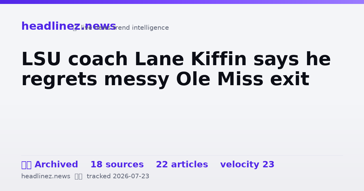 Visual summary for LSU coach Lane Kiffin says he regrets messy Ole Miss exit