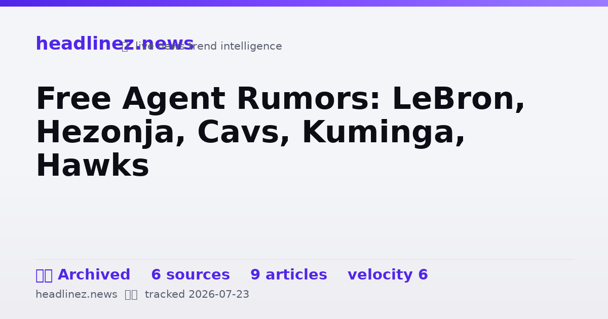 Visual summary for Free Agent Rumors: LeBron, Hezonja, Cavs, Kuminga, Hawks