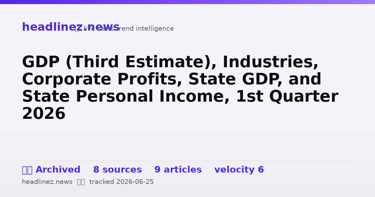 Visual summary for GDP (Third Estimate), Industries, Corporate Profits, State GDP, and State Personal Income, 1st Quarter 2026