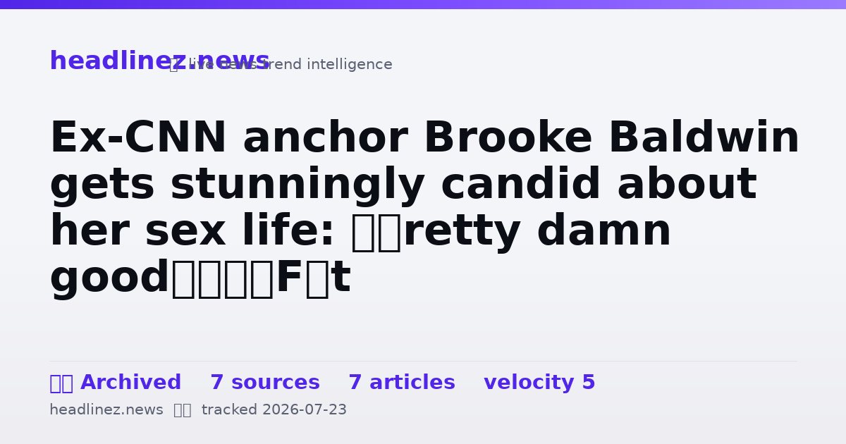 Visual summary for Ex-CNN anchor Brooke Baldwin gets stunningly candid about her sex life: ‘Pretty damn good’