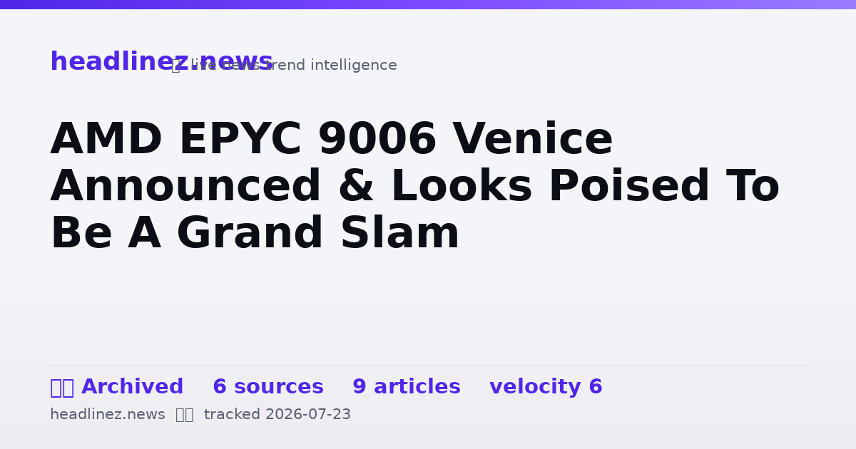 Visual summary for AMD EPYC 9006 Venice Announced & Looks Poised To Be A Grand Slam