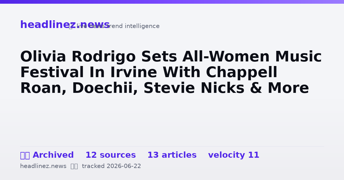 Visual summary for Olivia Rodrigo Sets All-Women Music Festival In Irvine With Chappell Roan, Doechii, Stevie Nicks & More