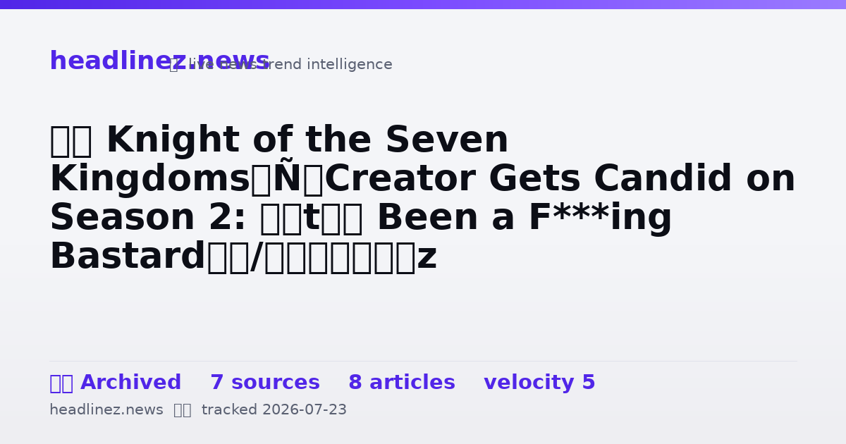 Visual summary for ‘A Knight of the Seven Kingdoms’ Creator Gets Candid on Season 2: “It’s Been a F***ing Bastard”
