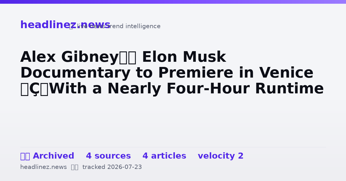 Visual summary for Alex Gibney’s Elon Musk Documentary to Premiere in Venice — With a Nearly Four-Hour Runtime