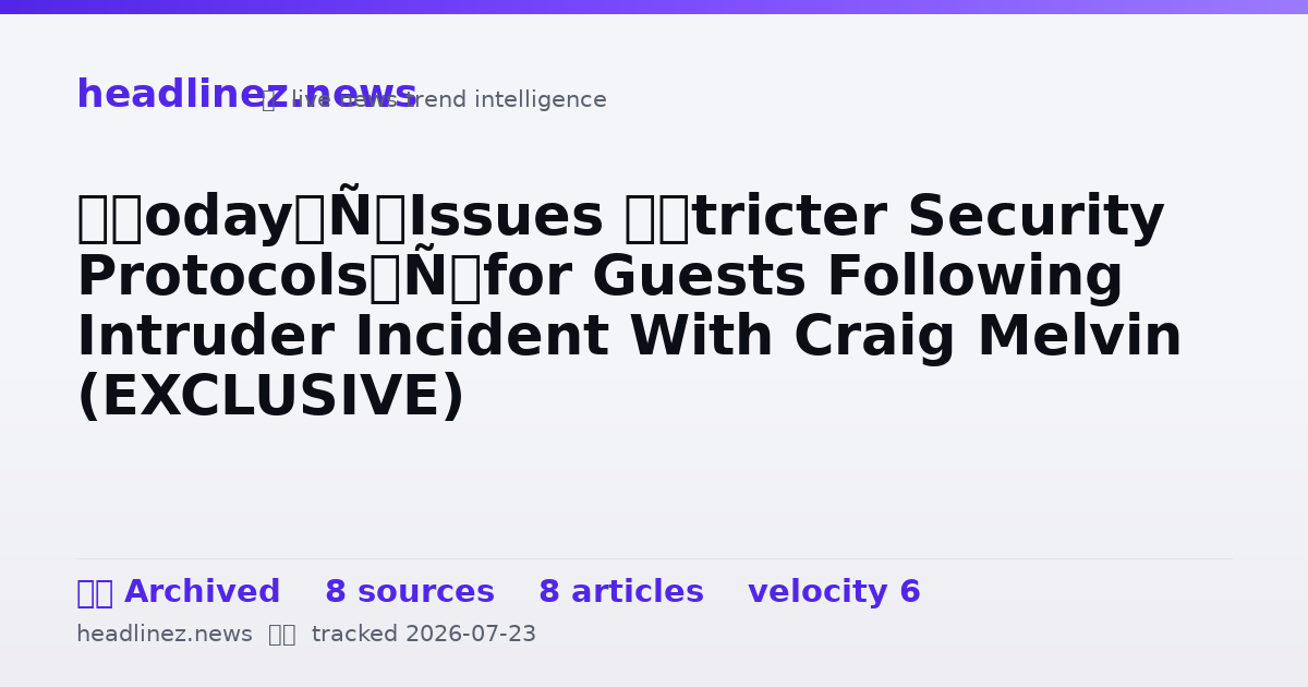 Visual summary for ‘Today’ Issues ‘Stricter Security Protocols’ for Guests Following Intruder Incident With Craig Melvin (EXCLUSIVE)