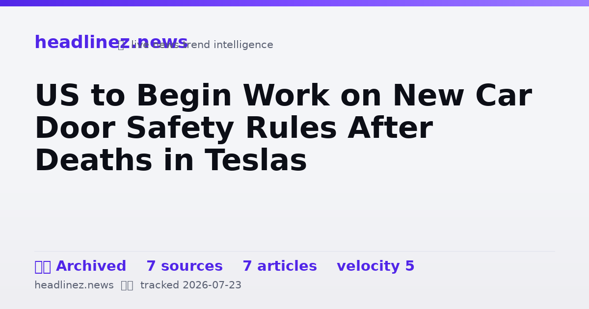 Visual summary for US to Begin Work on New Car Door Safety Rules After Deaths in Teslas
