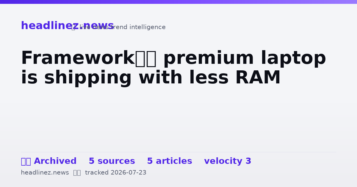 Visual summary for Framework’s premium laptop is shipping with less RAM