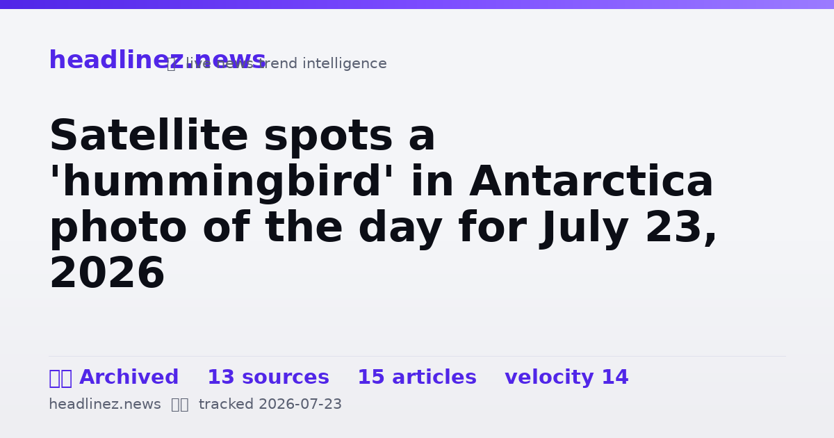 Visual summary for Satellite spots a 'hummingbird' in Antarctica photo of the day for July 23, 2026