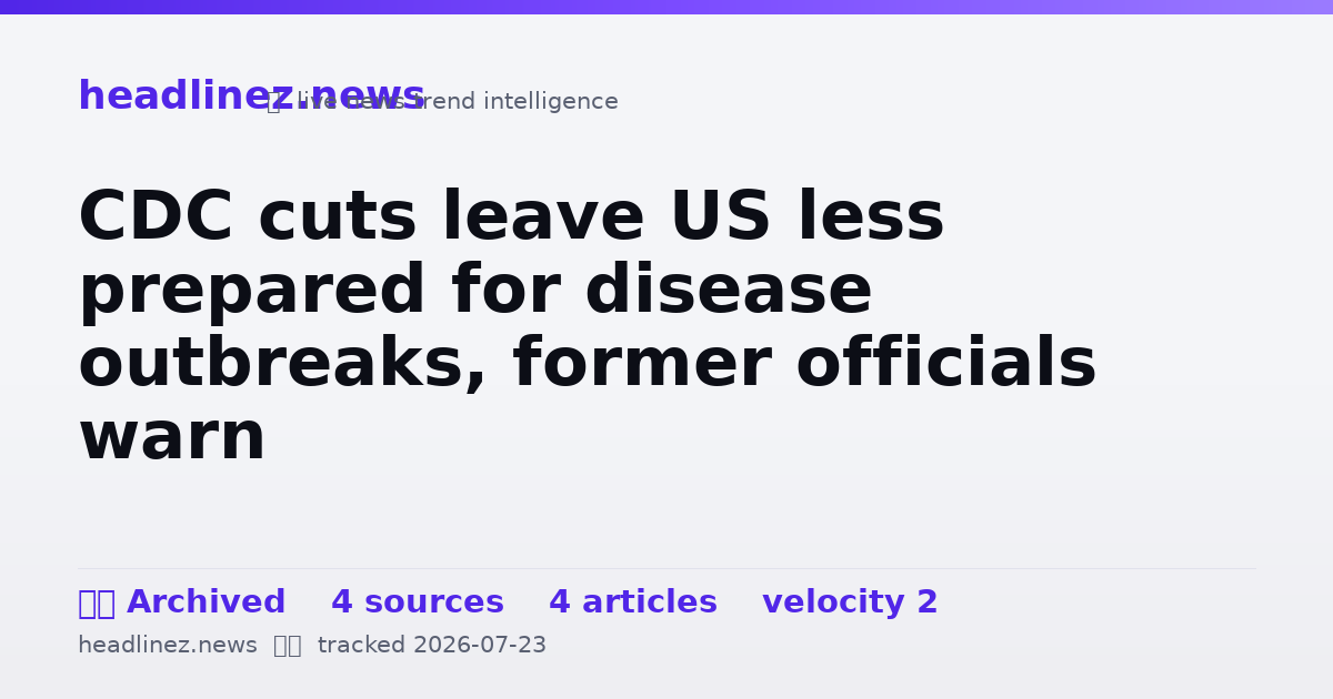 Visual summary for CDC cuts leave US less prepared for disease outbreaks, former officials warn