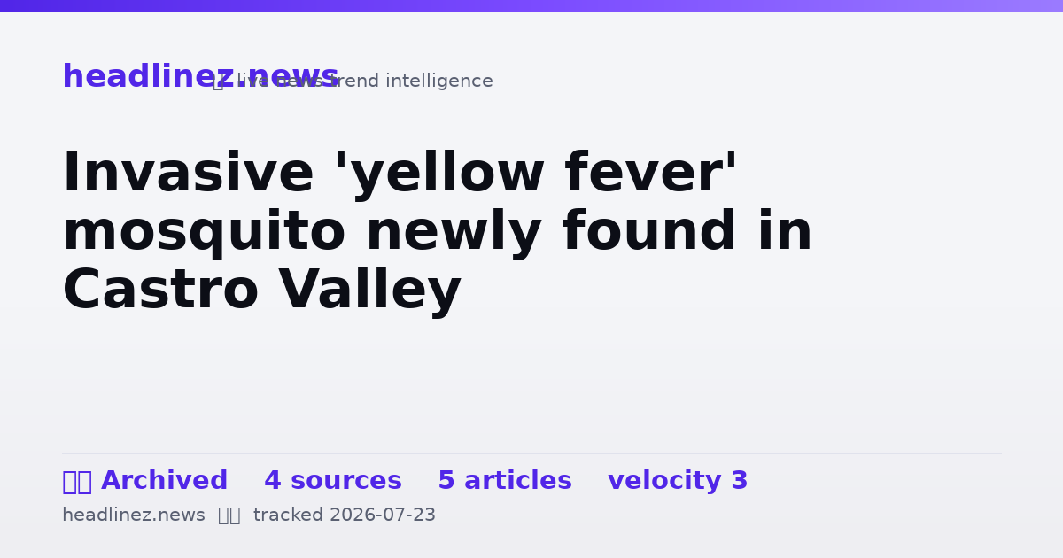 Visual summary for Invasive 'yellow fever' mosquito newly found in Castro Valley