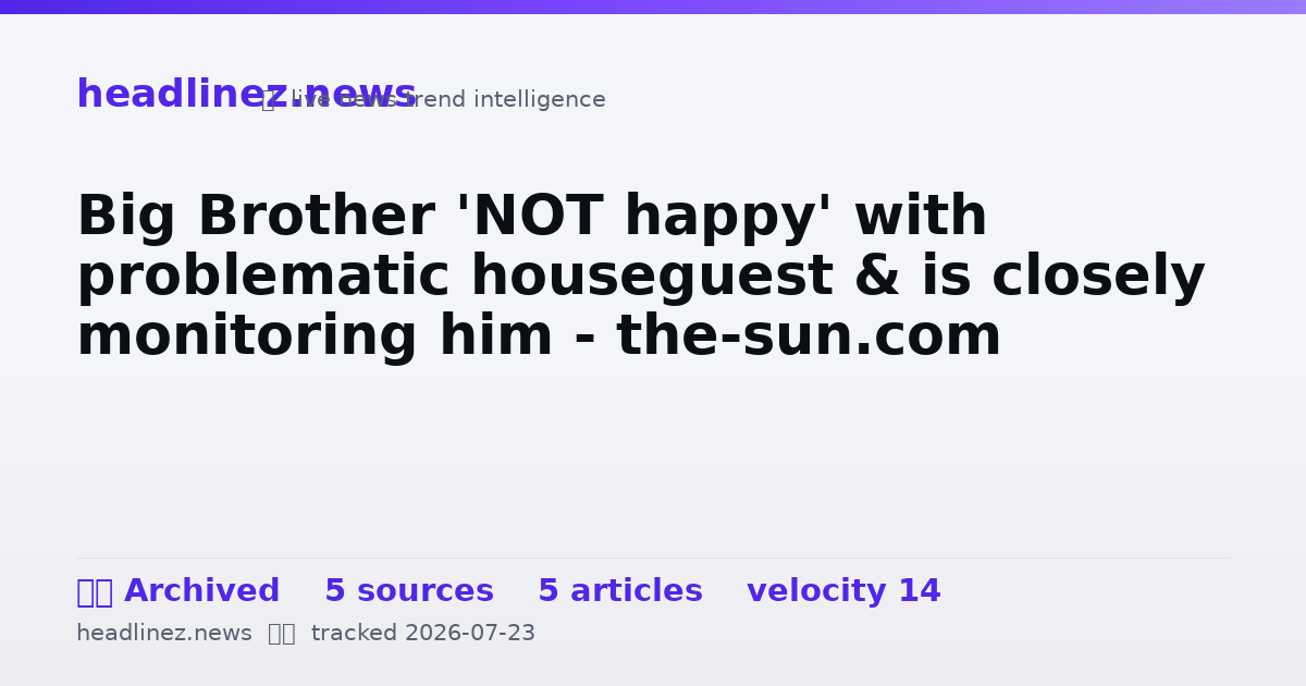 Visual summary for Big Brother 'NOT happy' with problematic houseguest & is closely monitoring him - the-sun.com