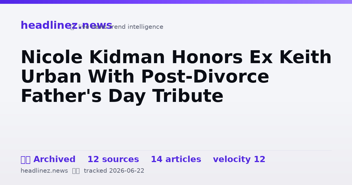 Visual summary for Nicole Kidman Honors Ex Keith Urban With Post-Divorce Father's Day Tribute