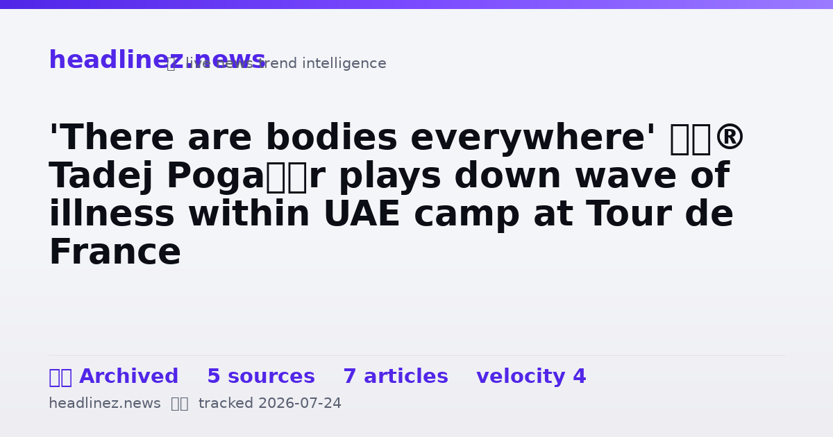 Visual summary for 'There are bodies everywhere' – Tadej Pogačar plays down wave of illness within UAE camp at Tour de France