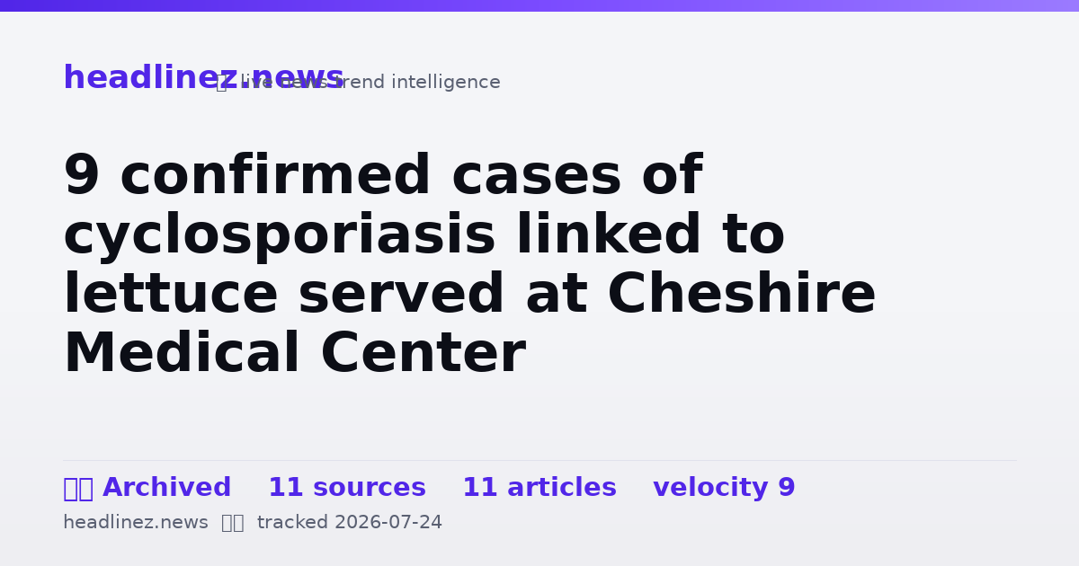 Visual summary for 9 confirmed cases of cyclosporiasis linked to lettuce served at Cheshire Medical Center