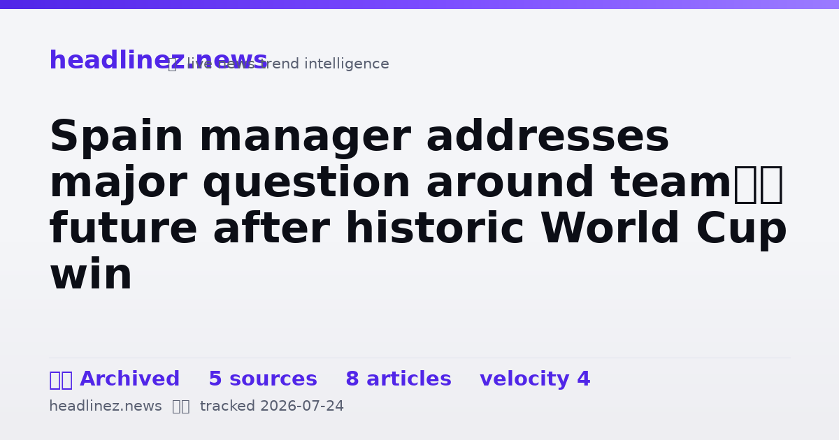 Visual summary for Spain manager addresses major question around team’s future after historic World Cup win