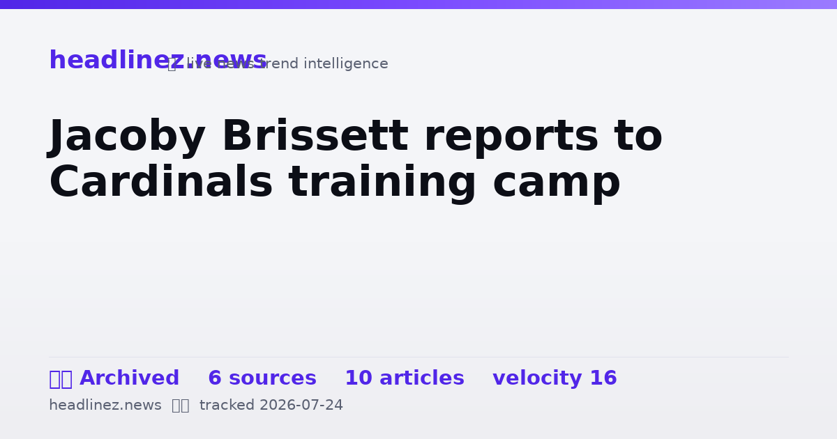Visual summary for Jacoby Brissett reports to Cardinals training camp