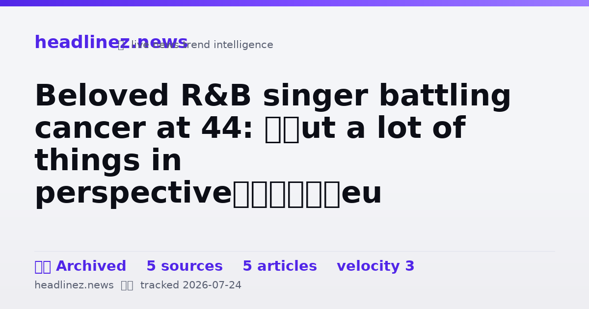 Visual summary for Beloved R&B singer battling cancer at 44: ‘Put a lot of things in perspective’
